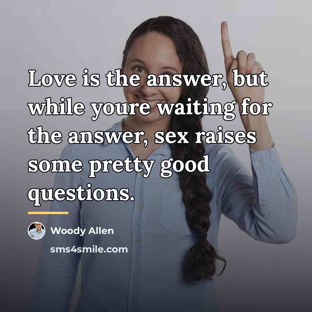 “Love is the answer, but while youre waiting for the…” quote by Woody Allen
