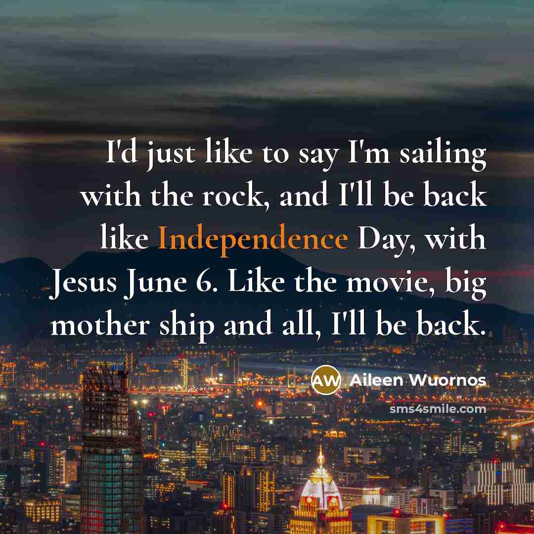 “I'd just like to say I'm sailing with the rock,…” quote by Aileen Wuornos