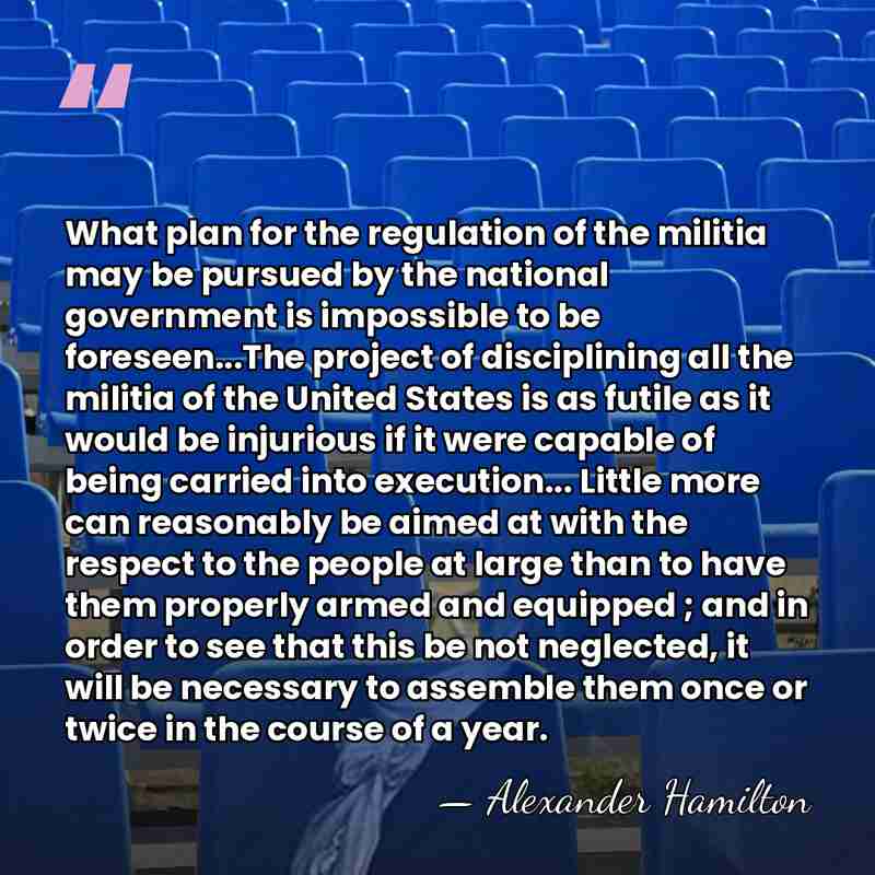 What plan for the regulation of the militia may be pursued by&hellip; - Alexander Hamilton