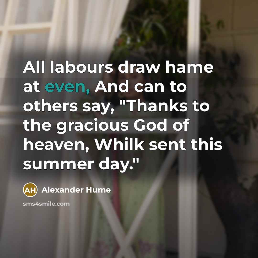 “All labours draw hame at even, And can to others…” quote by Alexander Hume