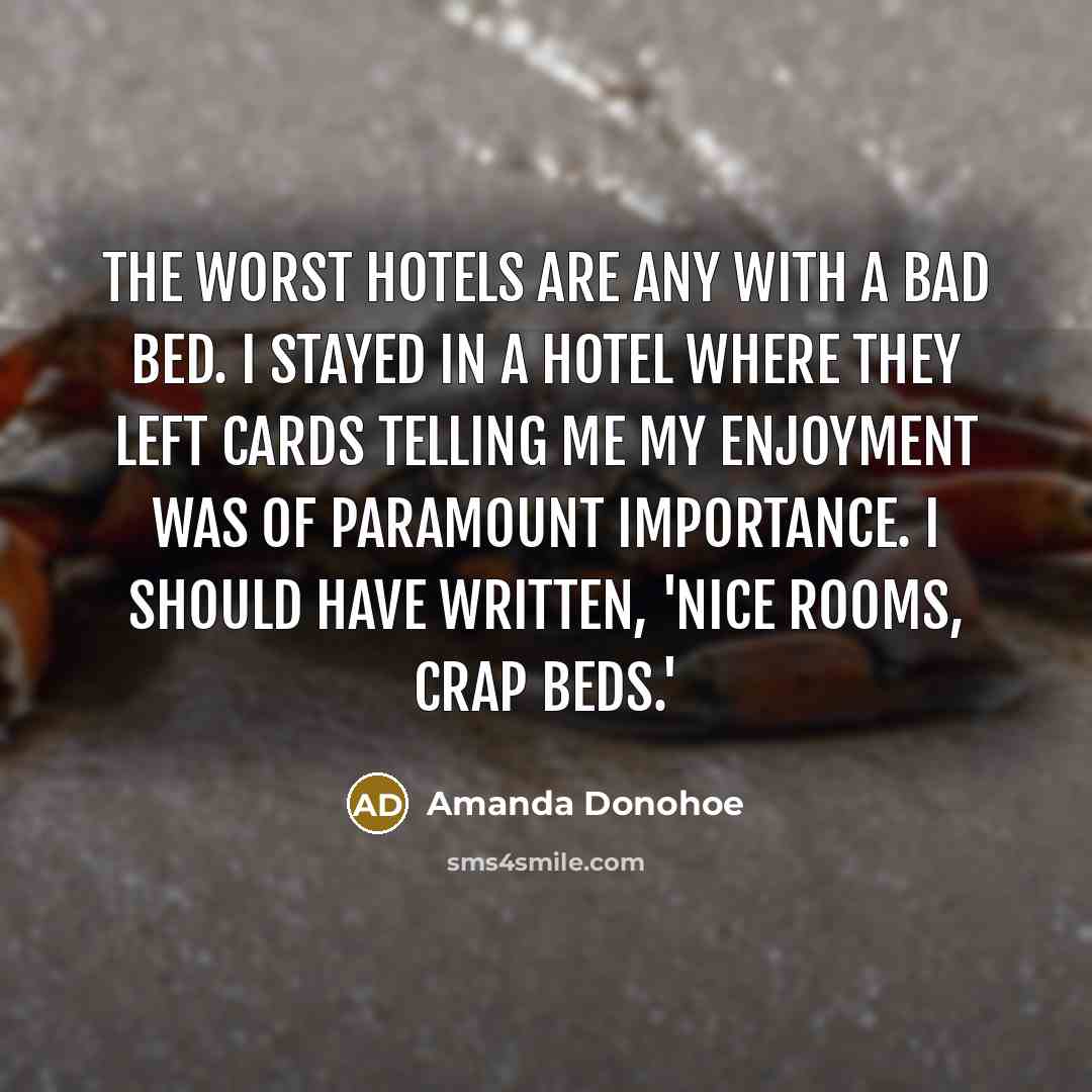 “The worst hotels are any with a bad bed. I…” quote by Amanda Donohoe