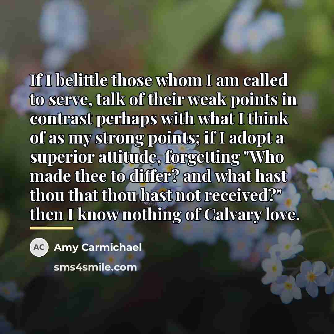 “If I belittle those whom I am called to serve,…” quote by Amy Carmichael
