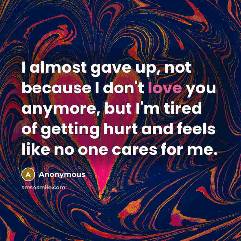 “I almost gave up, not because I don't love you…” quote by Anonymous