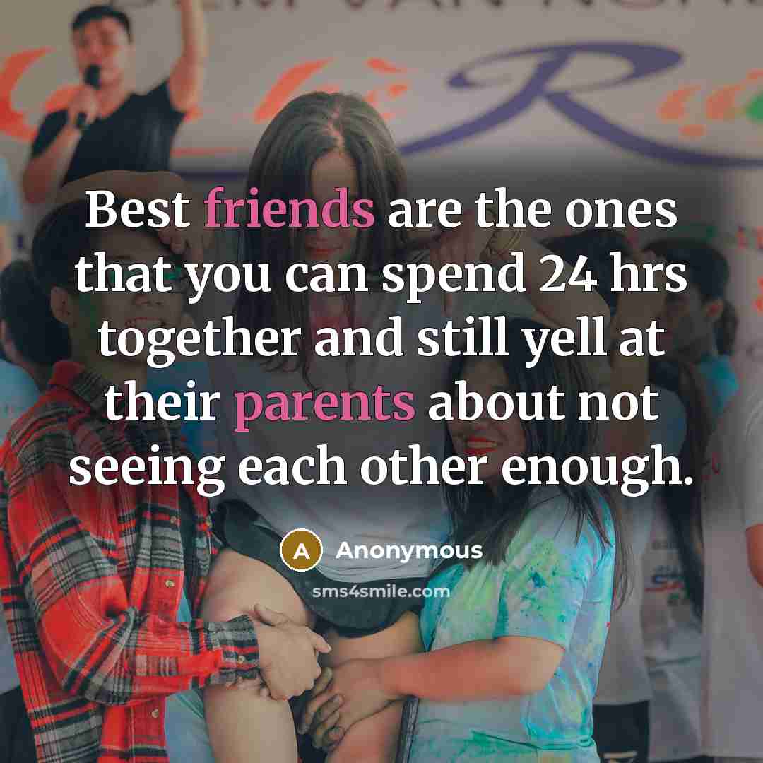 “Best friends are the ones that you can spend 24…” quote by Anonymous