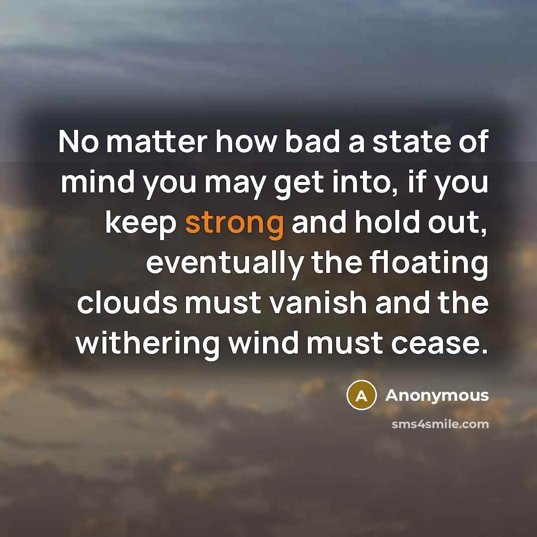 “No matter how bad a state of mind you may…” quote by Anonymous