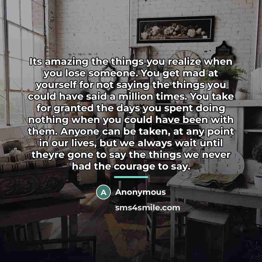 “Its amazing the things you realize when you lose someone.…” quote by Anonymous