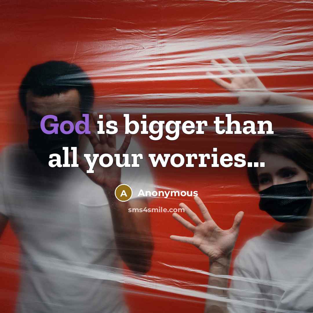 “God is bigger than all your worries....…” quote by Anonymous