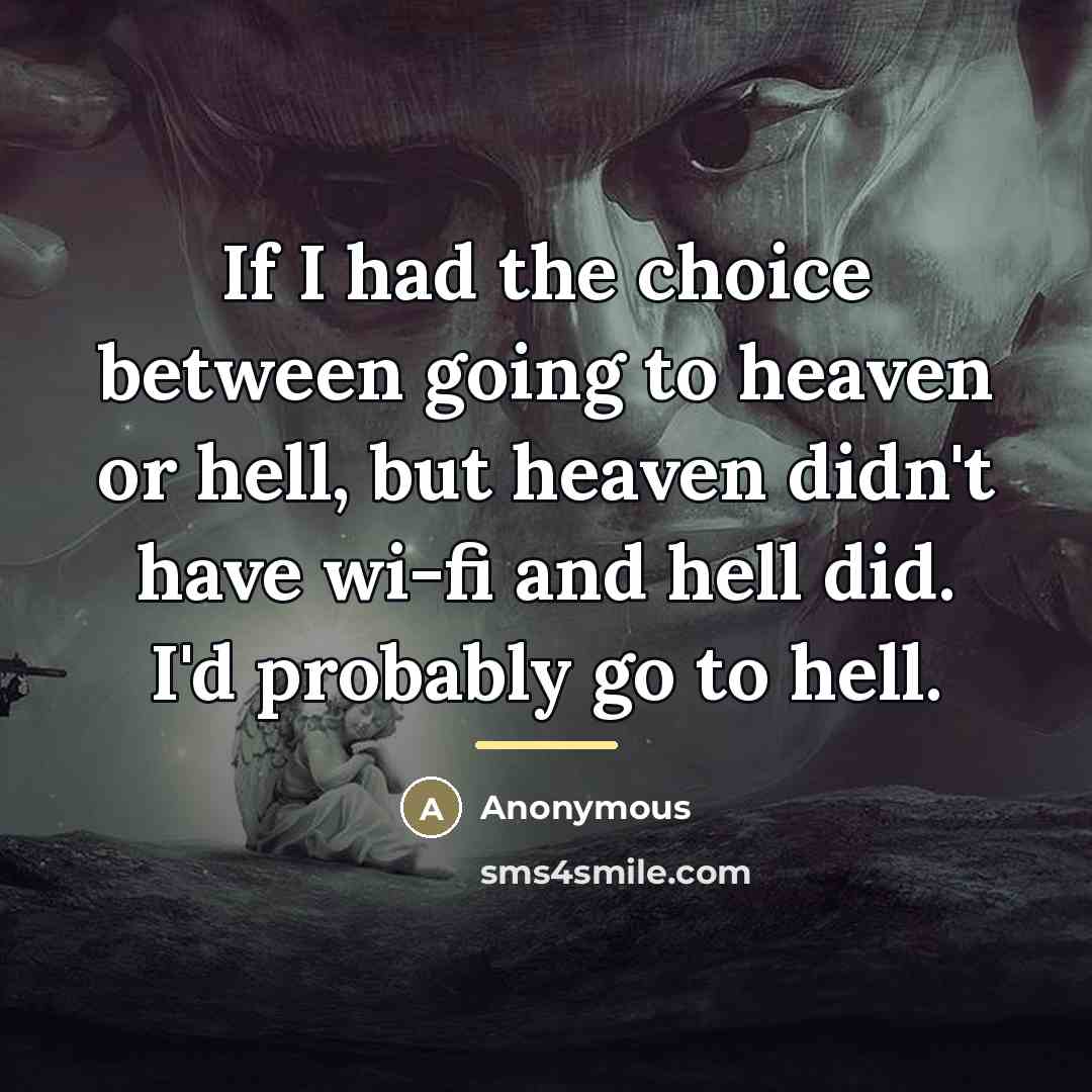 “If I had the choice between going to heaven or…” quote by Anonymous