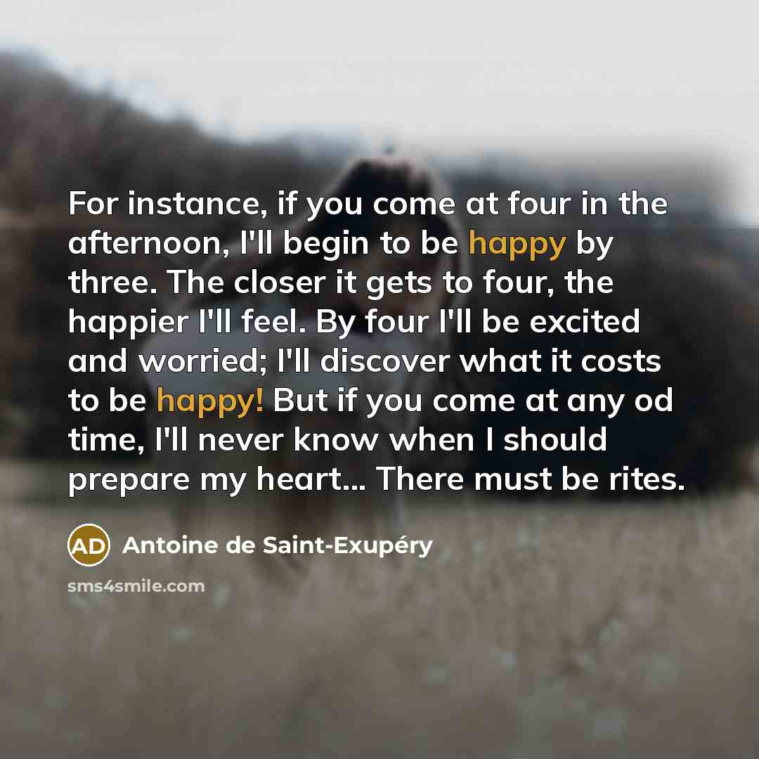 “For instance, if you come at four in the afternoon,…” quote by Antoine de Saint-Exupery