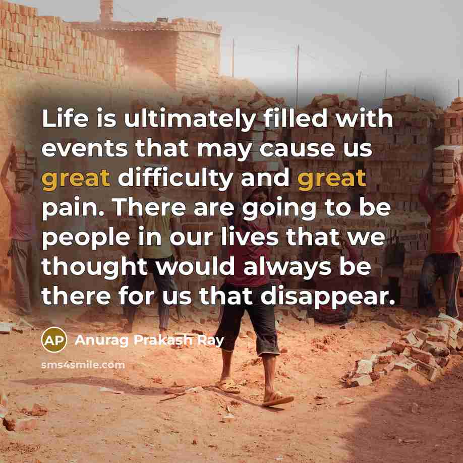“Life is ultimately filled with events that may cause us…” quote by Anurag Prakash Ray