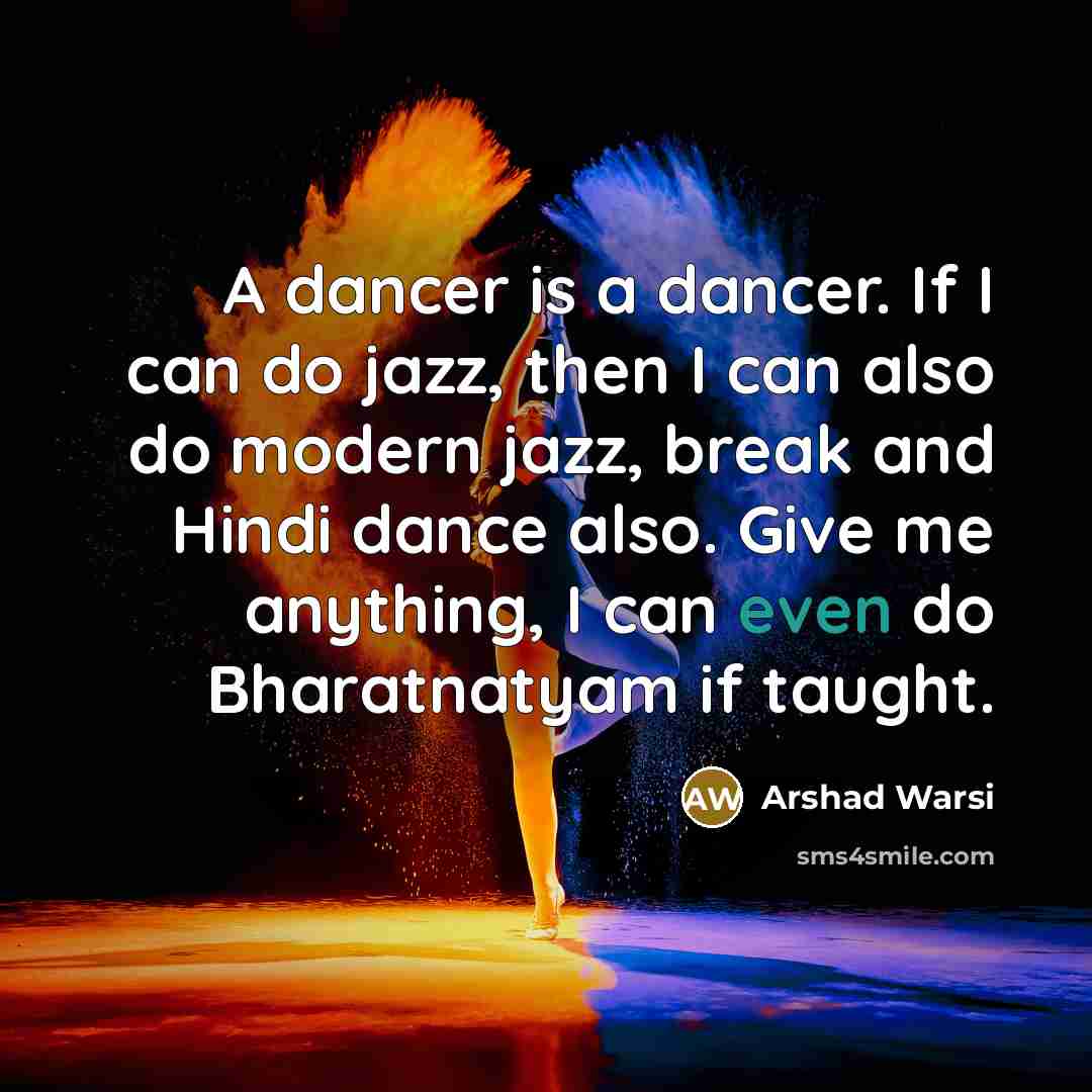 “A dancer is a dancer. If I can do jazz,…” quote by Arshad Warsi