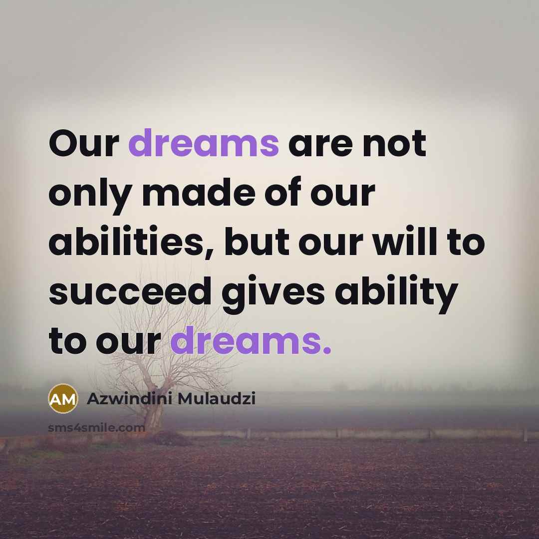 “Our dreams are not only made of our abilities, but…” quote by Azwindini Mulaudzi