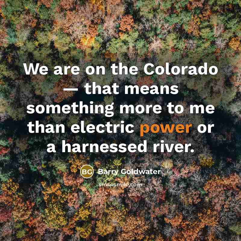 “We are on the Colorado — that means something more…” quote by Barry Goldwater