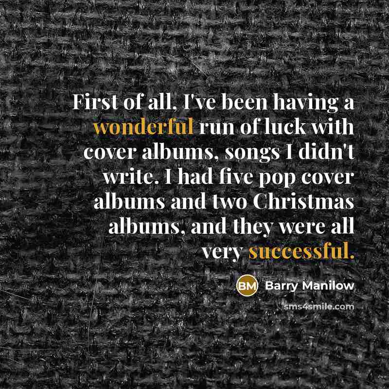 “First of all, I've been having a wonderful run of…” quote by Barry Manilow