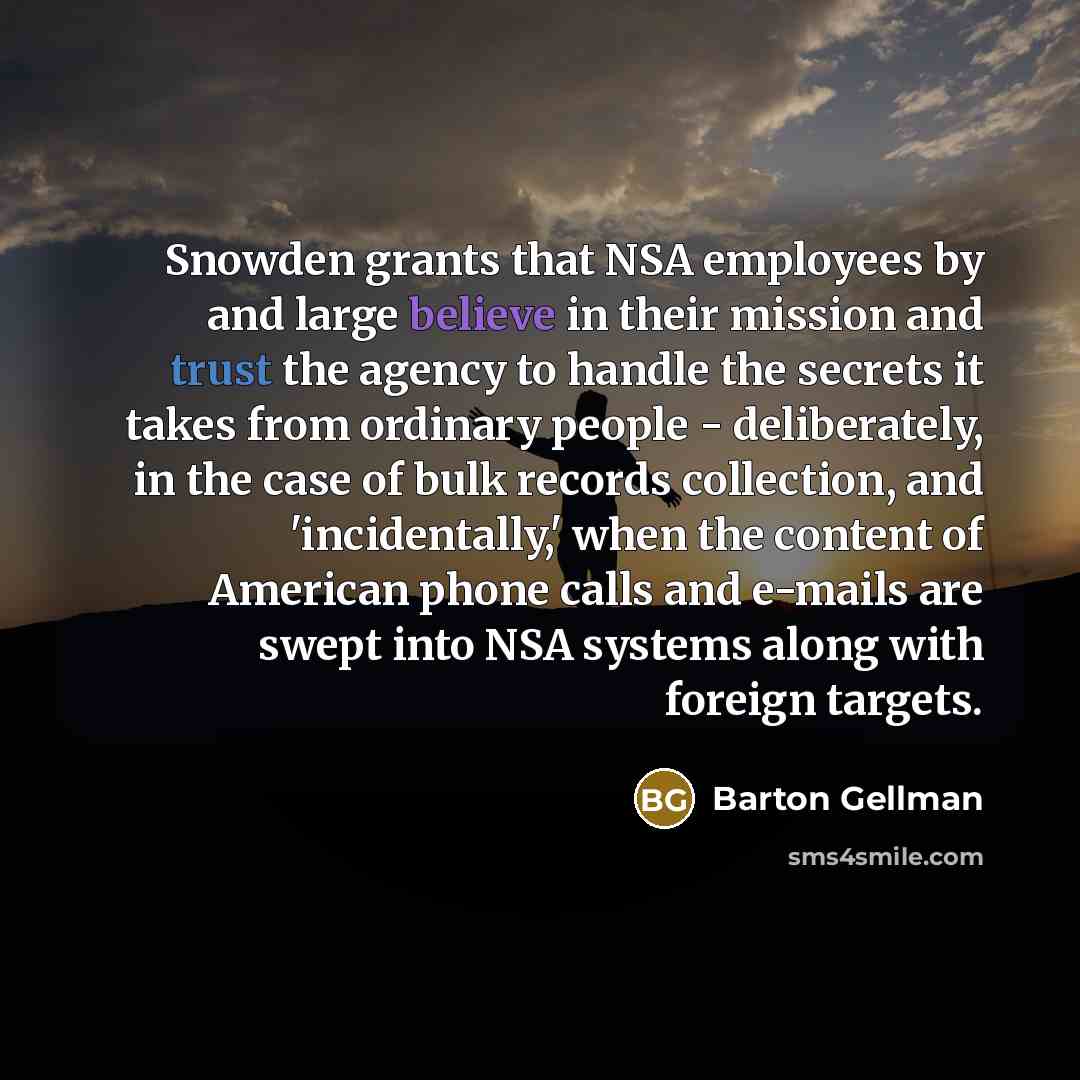 “Snowden grants that NSA employees by and large believe in…” quote by Barton Gellman