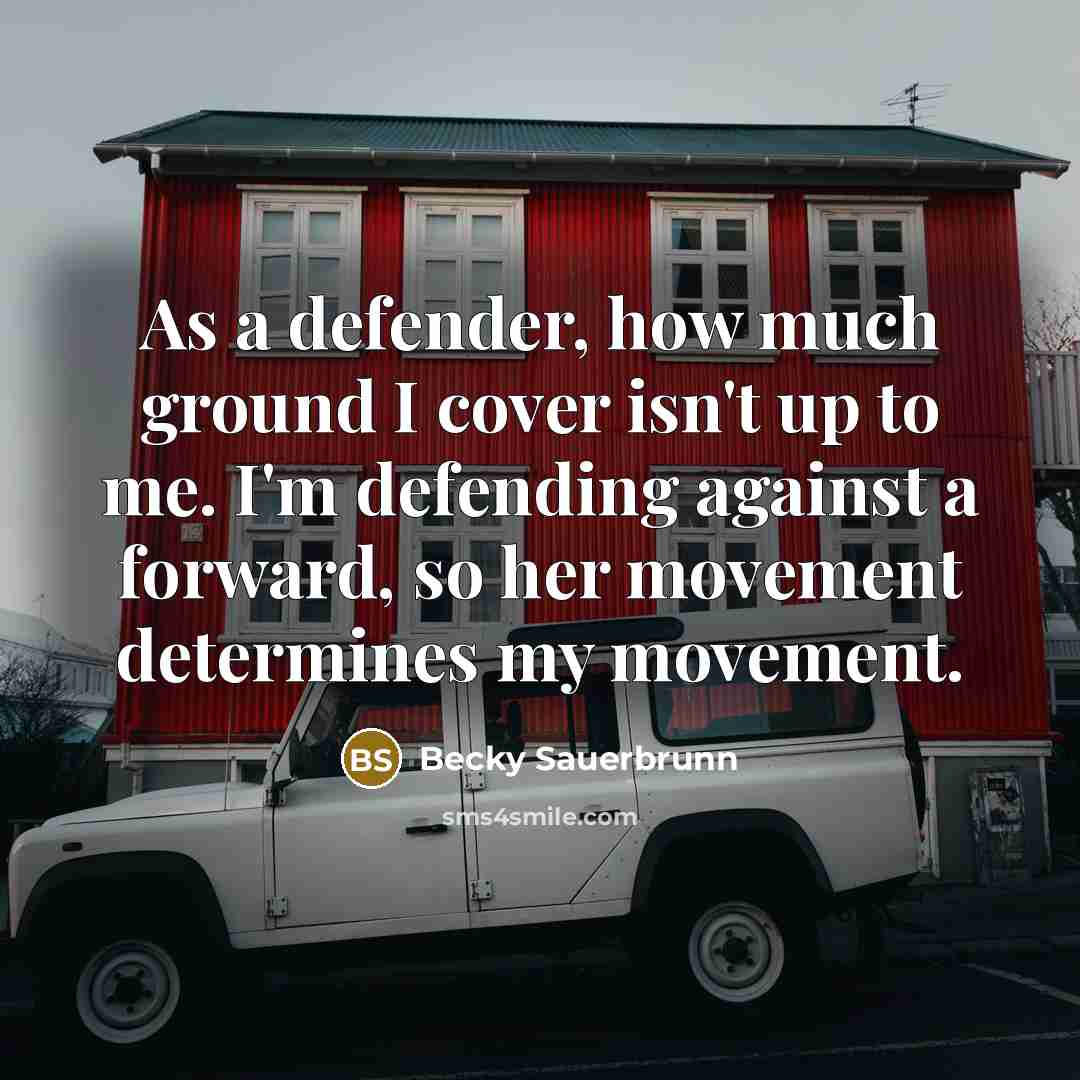 “As a defender, how much ground I cover isn't up…” quote by Becky Sauerbrunn
