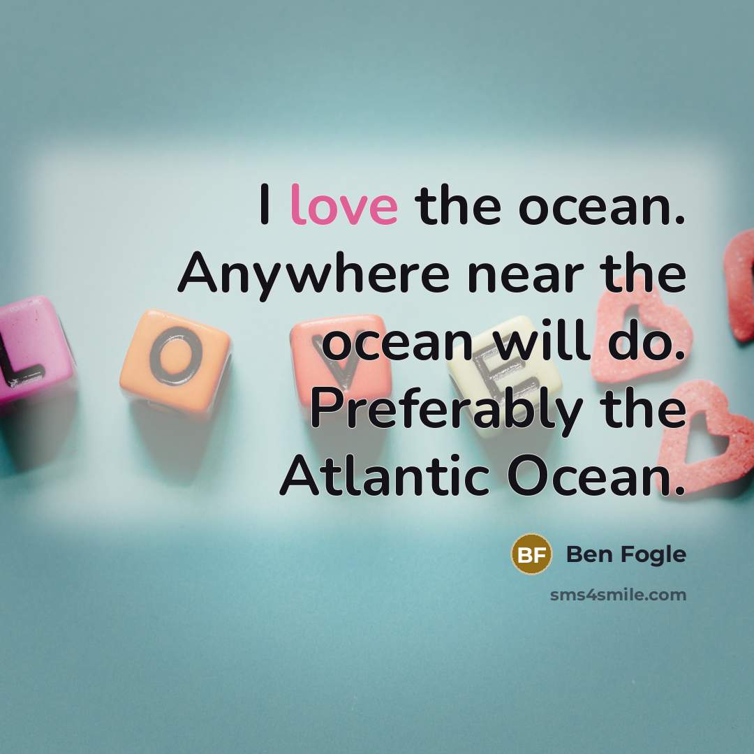 “I love the ocean. Anywhere near the ocean will do.…” quote by Ben Fogle