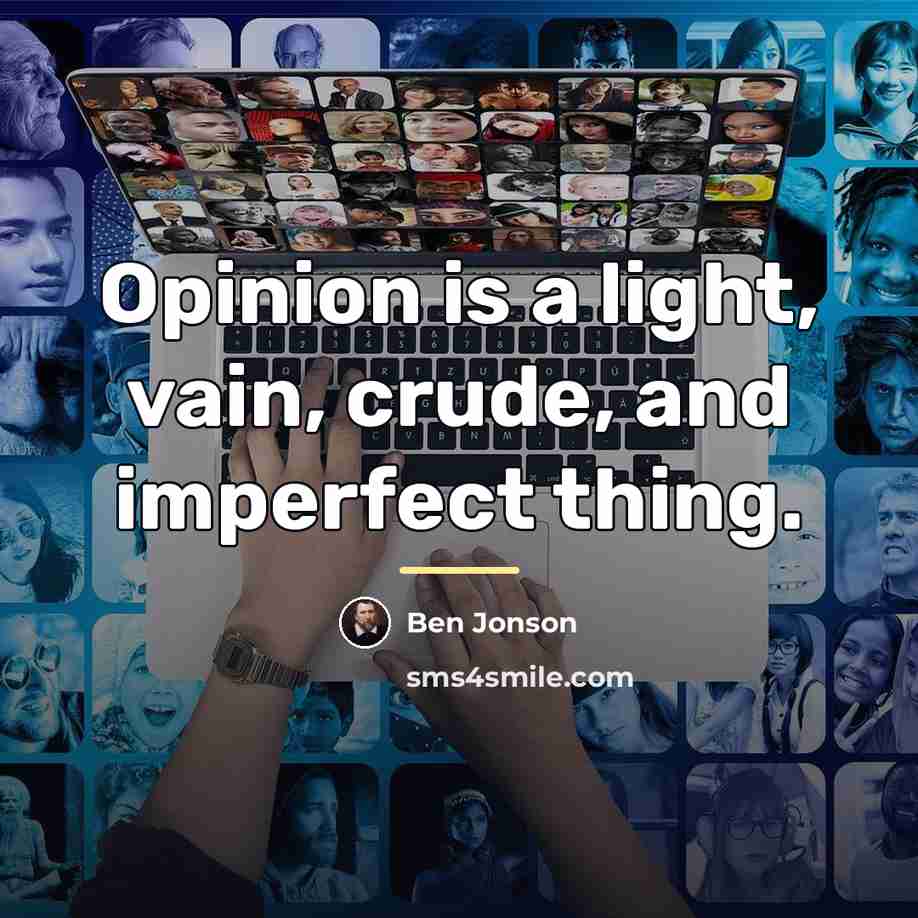 “Opinion is a light, vain, crude, and imperfect thing.…” quote by Ben Jonson