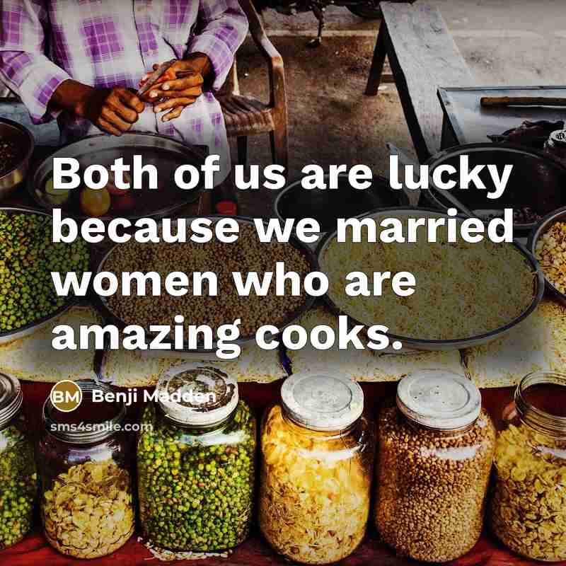 “Both of us are lucky because we married women who…” quote by Benji Madden