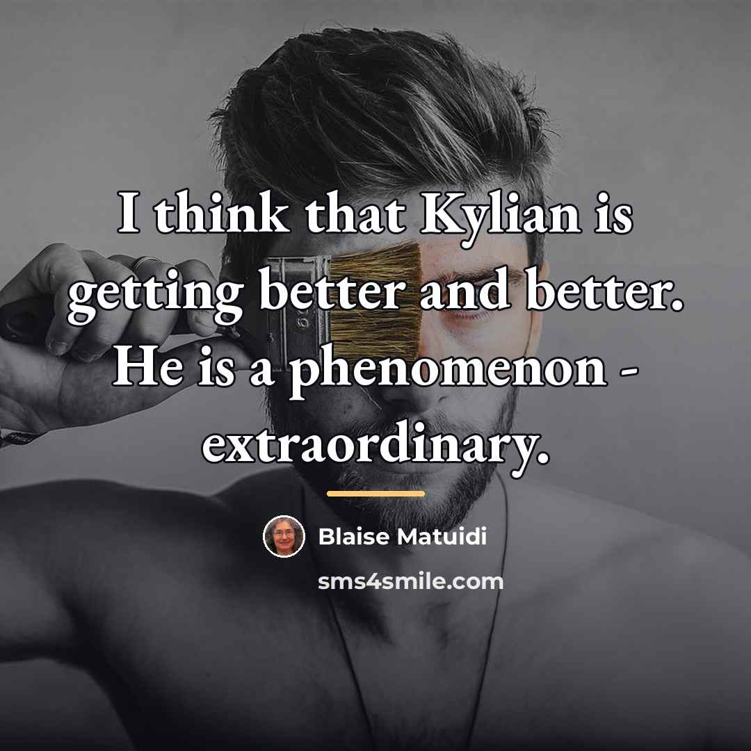 “I think that Kylian is getting better and better. He…” quote by Blaise Matuidi