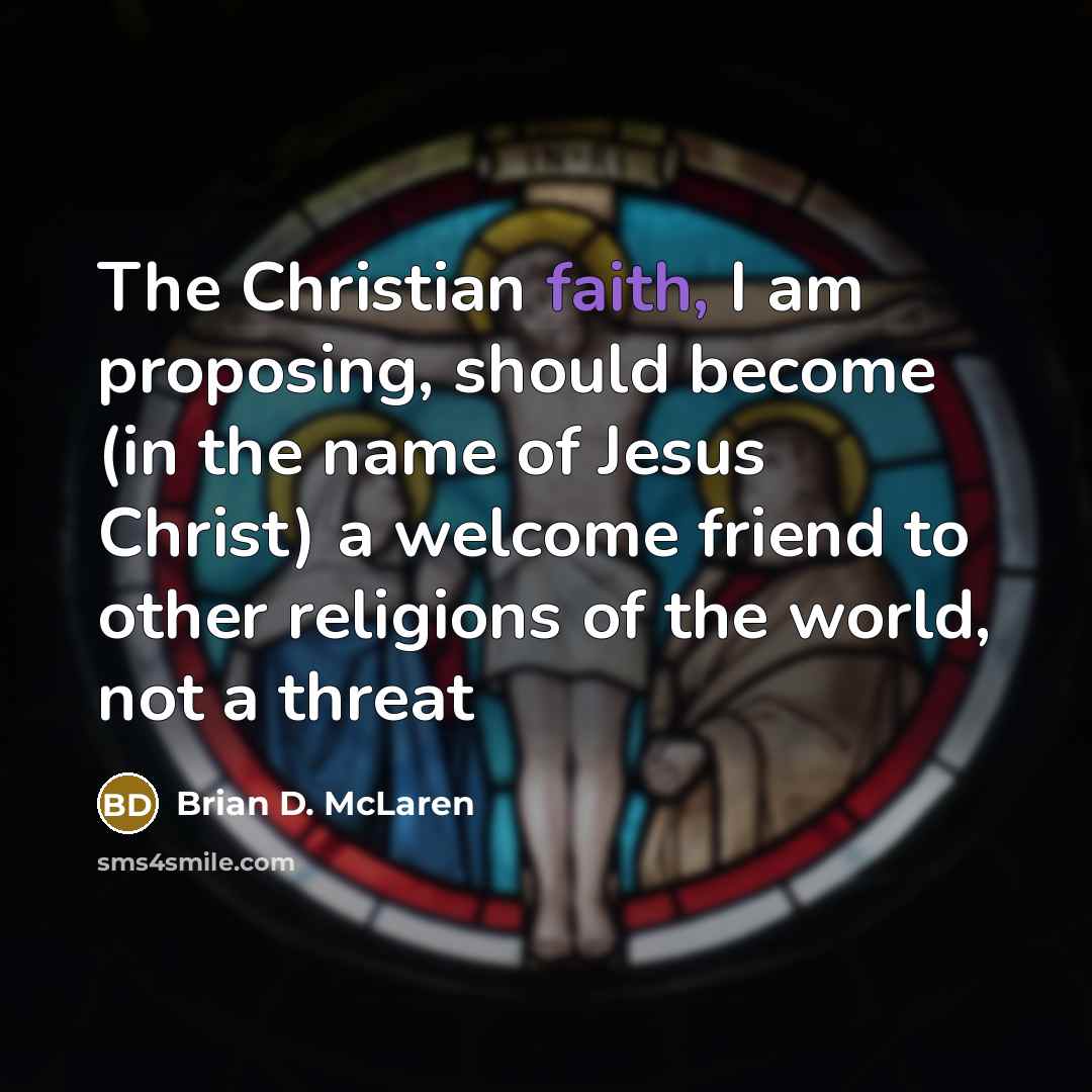 “The Christian faith, I am proposing, should become (in the…” quote by Brian D. McLaren
