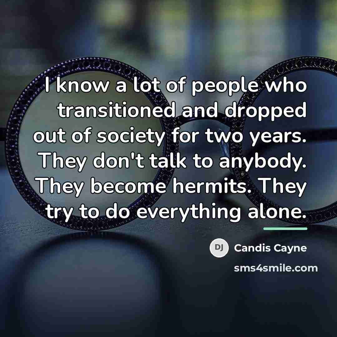 “I know a lot of people who transitioned and dropped…” quote by Candis Cayne