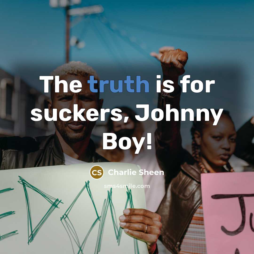 “The truth is for suckers, Johnny Boy!…” quote by Charlie Sheen