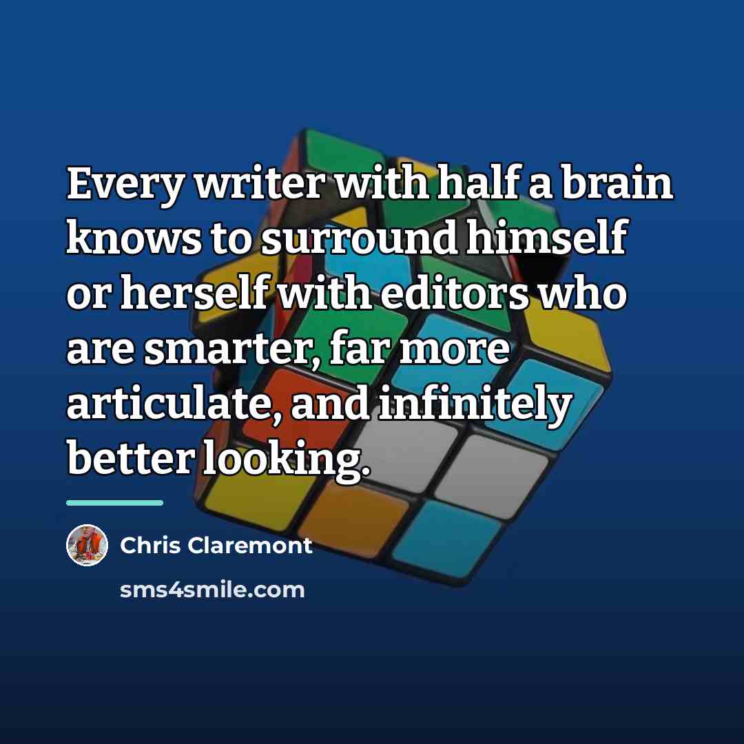 “Every writer with half a brain knows to surround himself…” quote by Chris Claremont