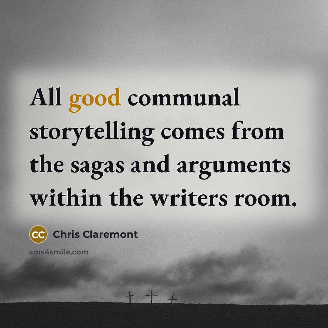 “All good communal storytelling comes from the sagas and arguments…” quote by Chris Claremont