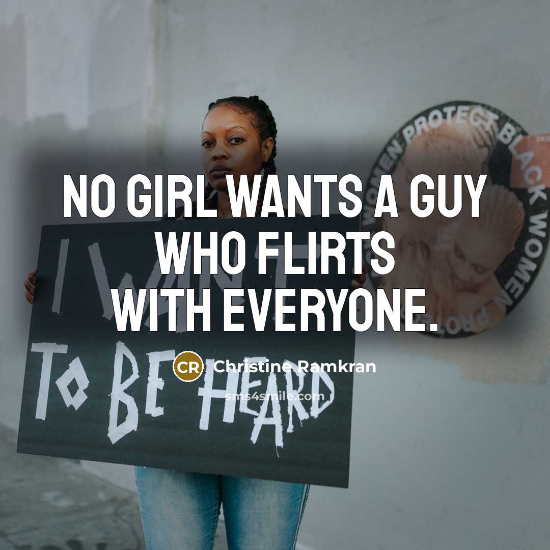 “No girl wants a guy who flirts with everyone.…” quote by Christine Ramkran