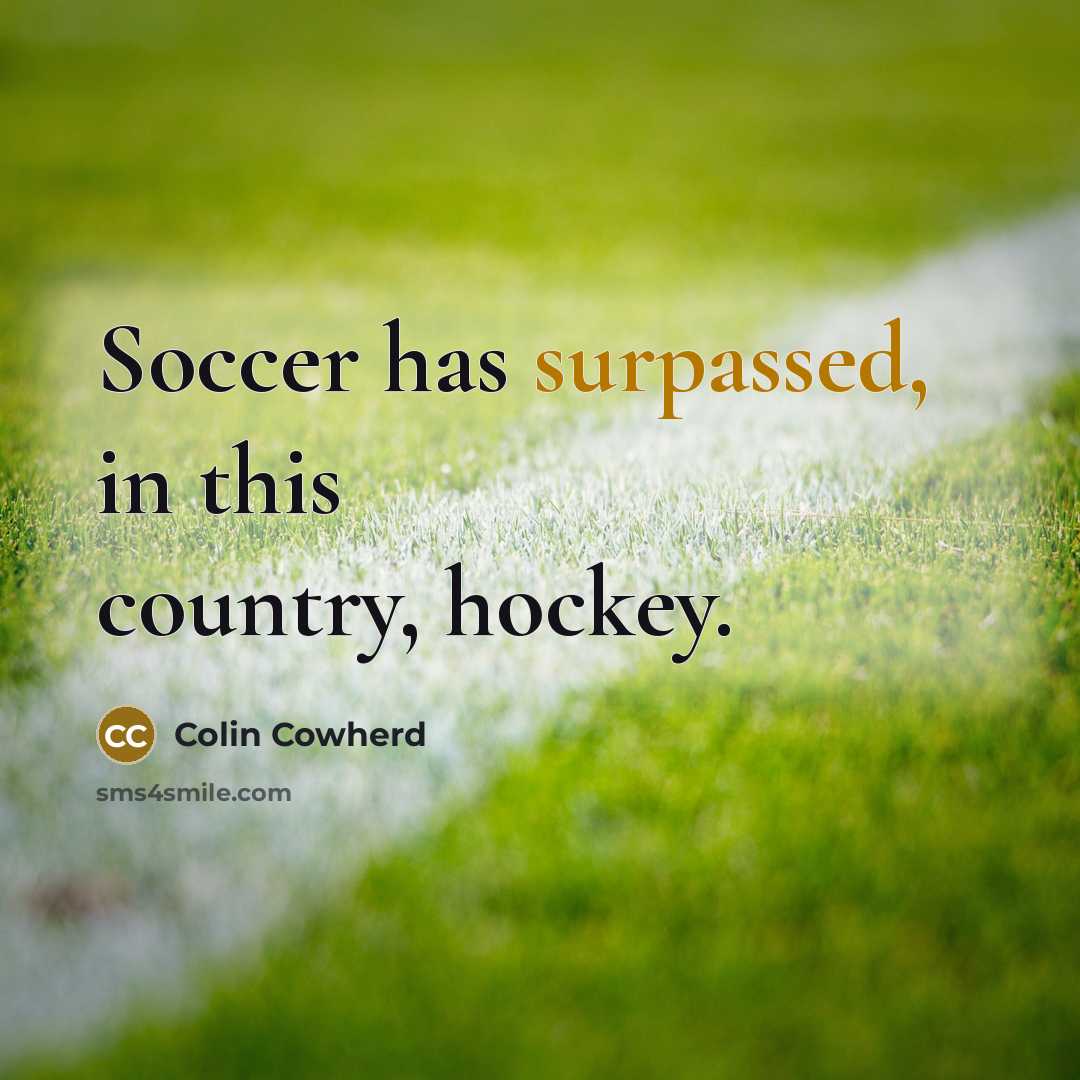 “Soccer has surpassed, in this country, hockey.…” quote by Colin Cowherd
