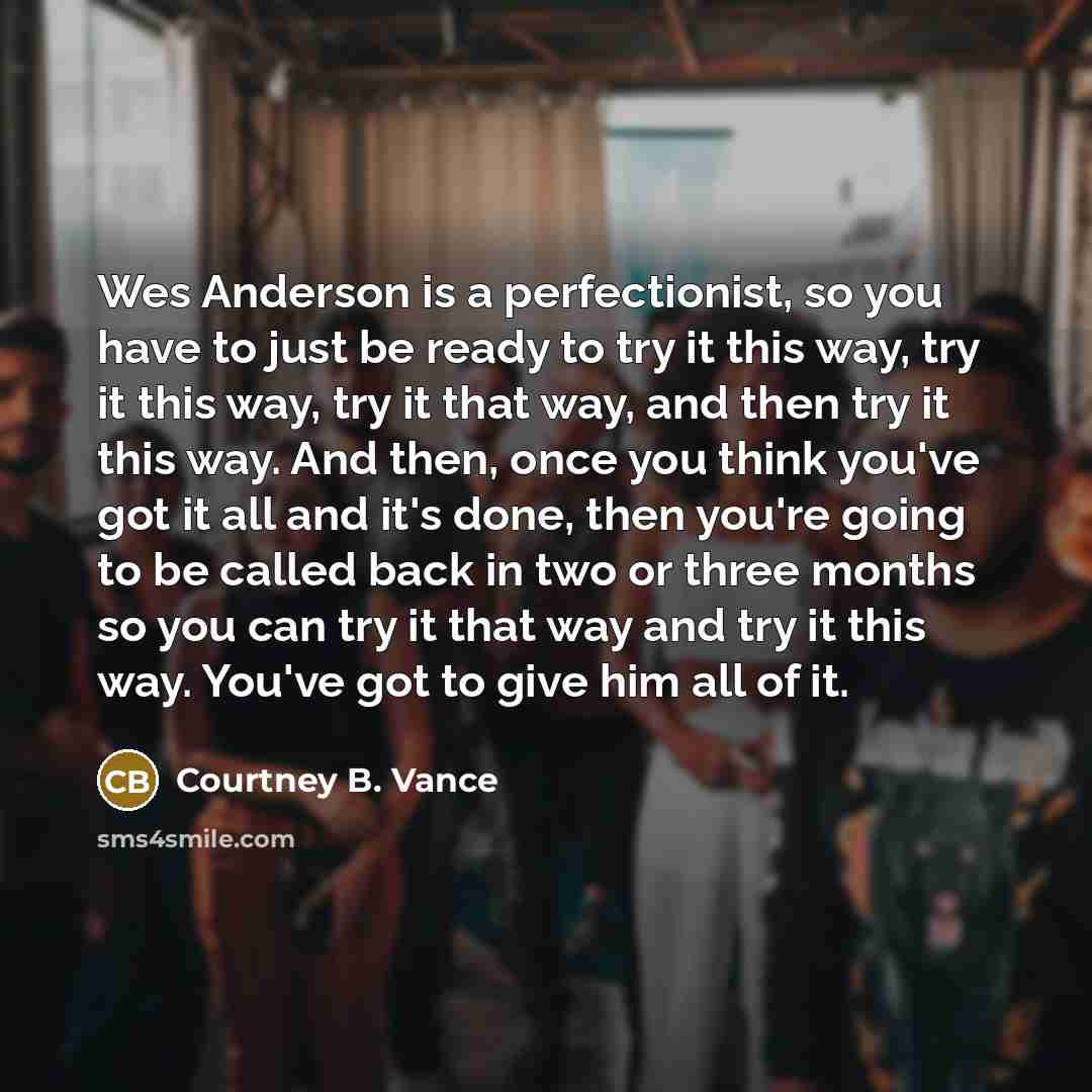 “Wes Anderson is a perfectionist, so you have to just…” quote by Courtney B. Vance