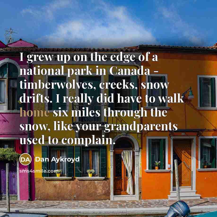 “I grew up on the edge of a national park…” quote by Dan Aykroyd