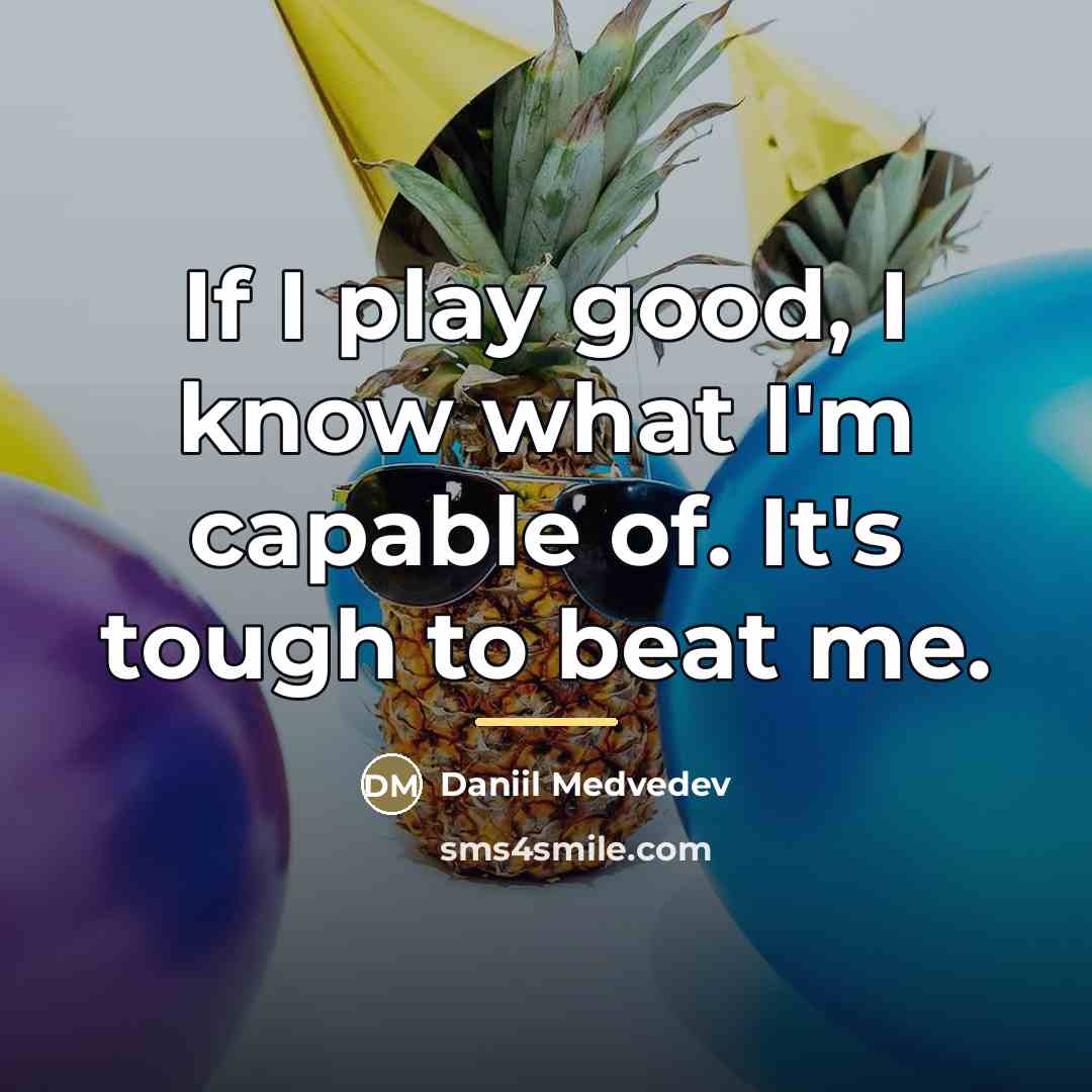 “If I play good, I know what I'm capable of.…” quote by Daniil Medvedev