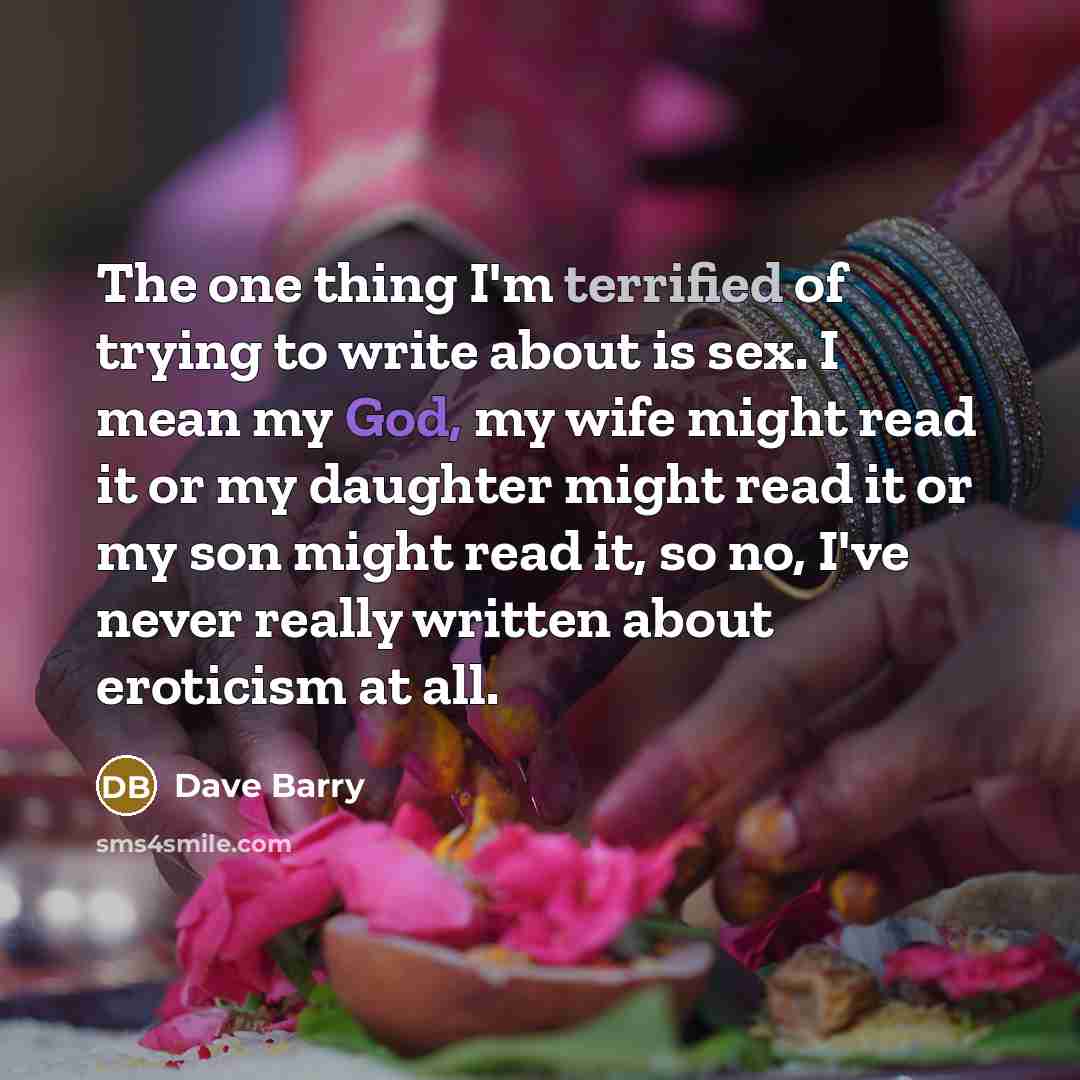 “The one thing I'm terrified of trying to write about…” quote by Dave Barry
