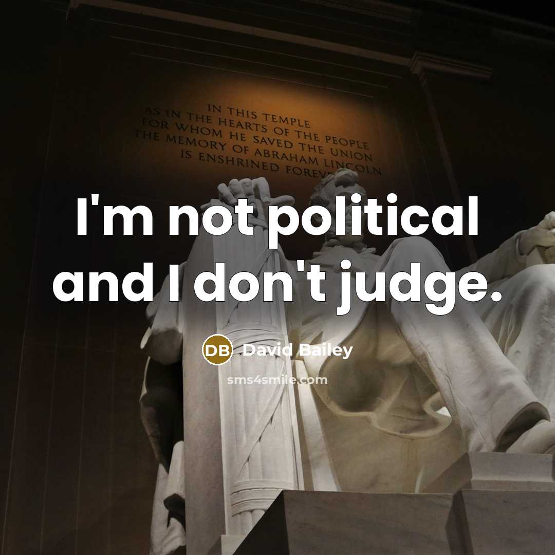 “I'm not political and I don't judge.…” quote by David Bailey