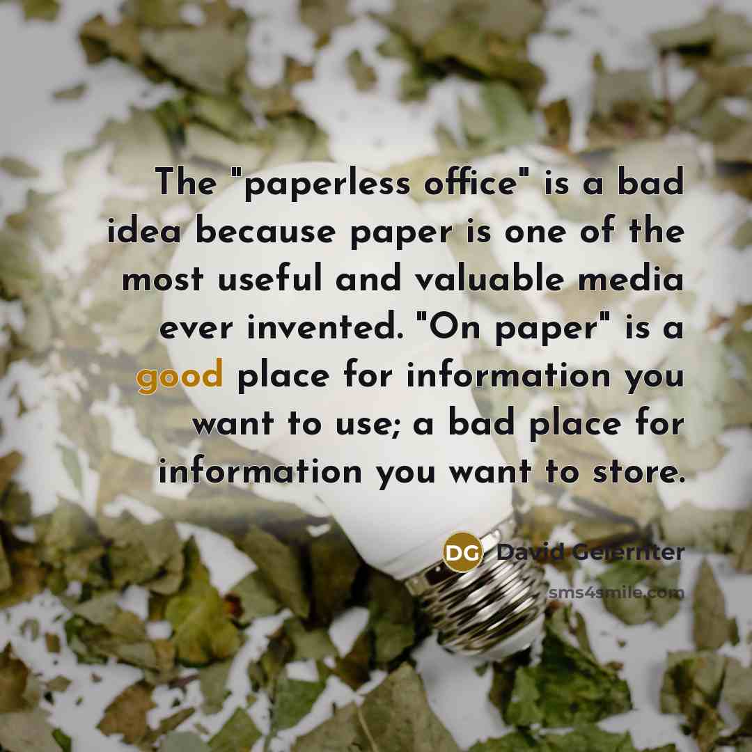 “The "paperless office" is a bad idea because paper is…” quote by David Gelernter