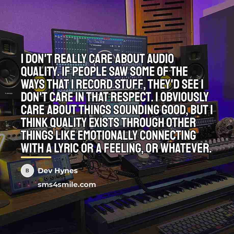 “I don't really care about audio quality. If people saw…” quote by Dev Hynes