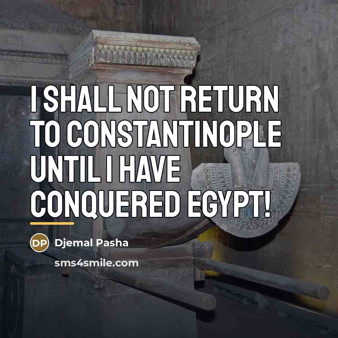 “I shall not return to Constantinople until I have conquered…” quote by Djemal Pasha
