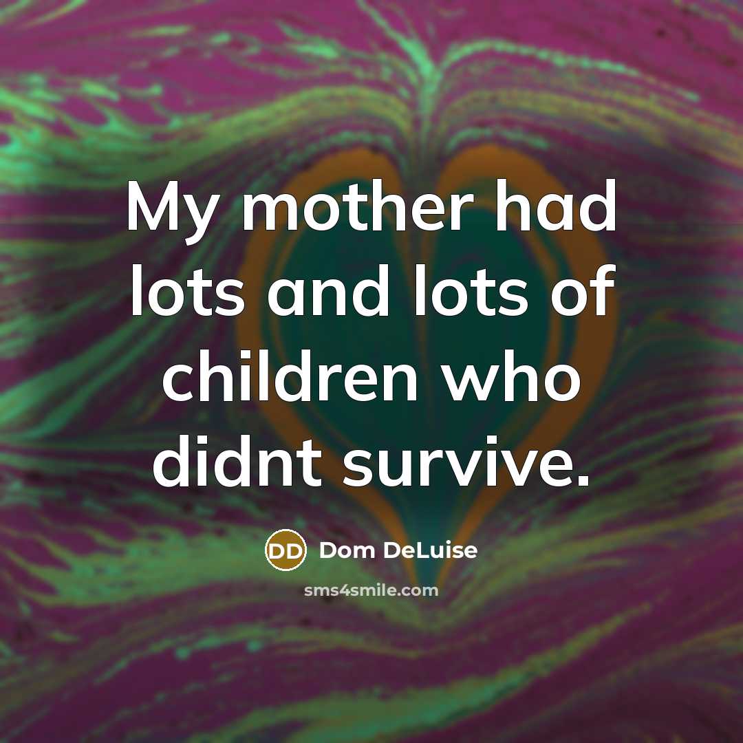 “My mother had lots and lots of children who didnt…” quote by Dom DeLuise