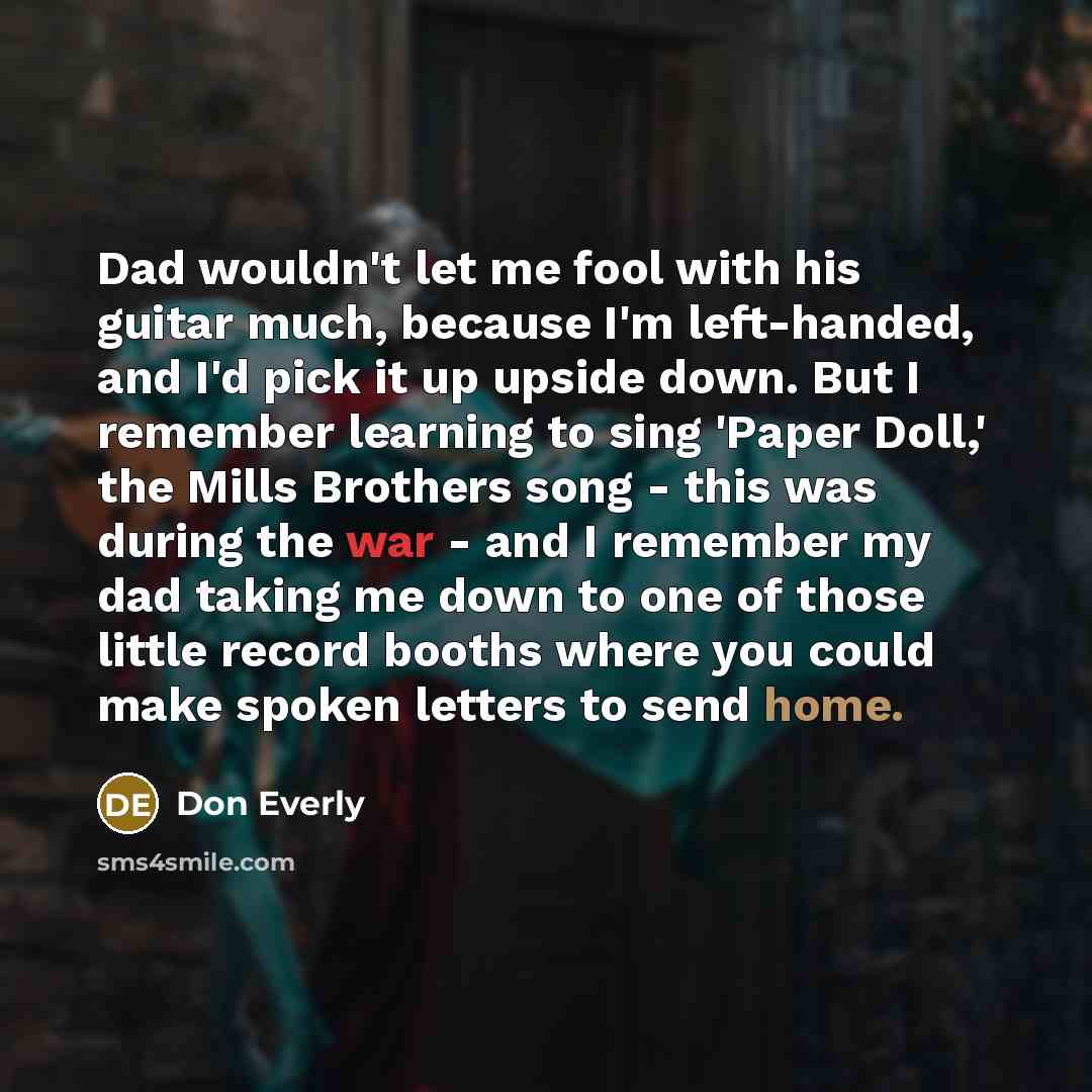 “Dad wouldn't let me fool with his guitar much, because…” quote by Don Everly
