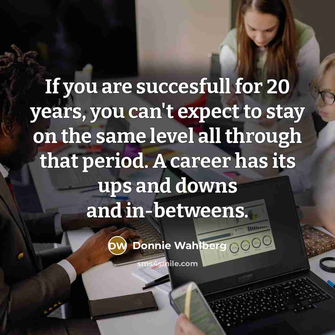“If you are succesfull for 20 years, you can't expect…” quote by Donnie Wahlberg