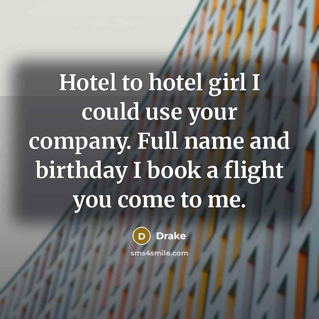 “Hotel to hotel girl I could use your company. Full…” quote by Drake