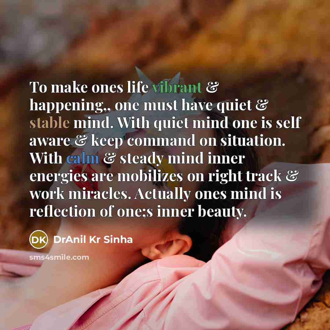 “To make ones life vibrant & happening,, one must have…” quote by DrAnil Kr Sinha