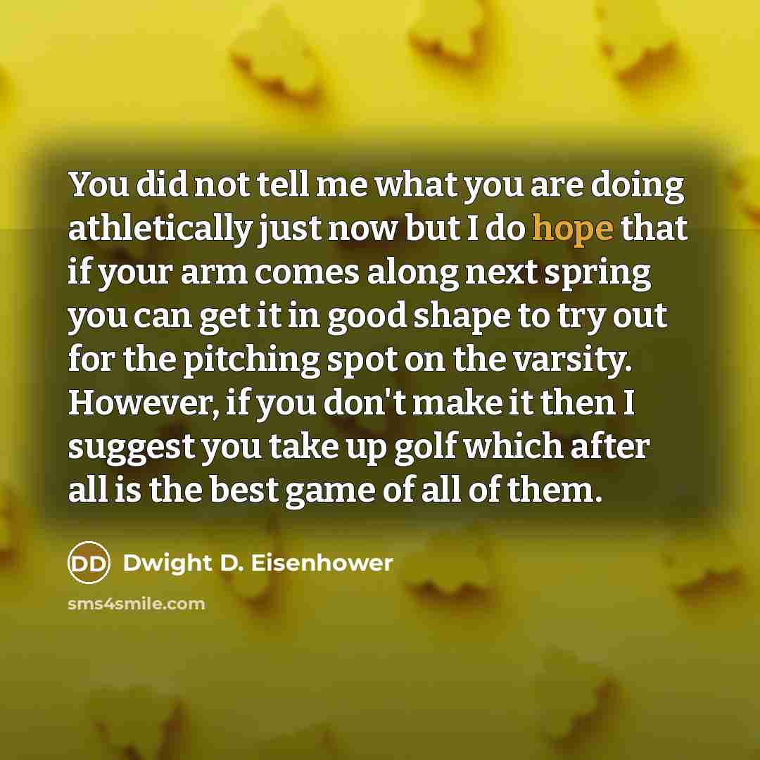 “You did not tell me what you are doing athletically…” quote by Dwight D. Eisenhower