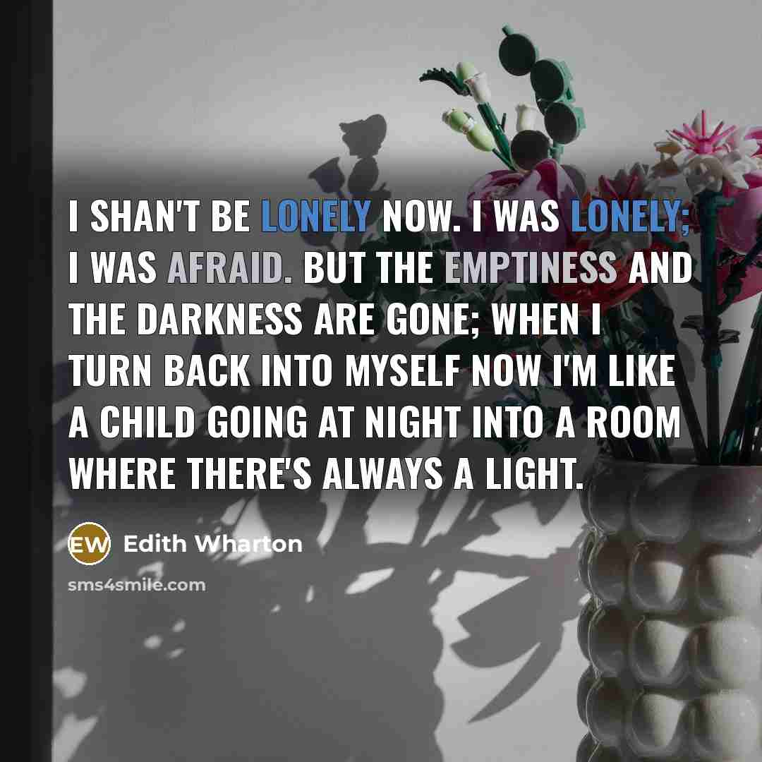 “I shan't be lonely now. I was lonely; I was…” quote by Edith Wharton