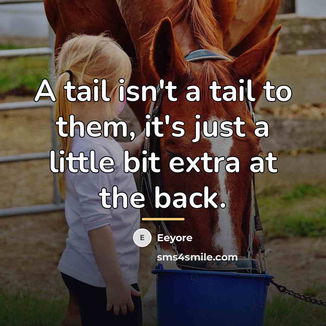 “A tail isn't a tail to them, it's just a…” quote by Eeyore