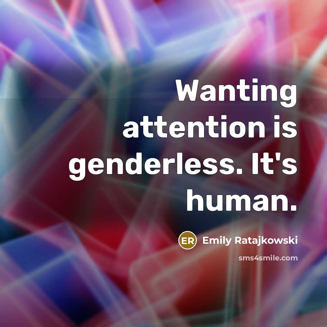 “Wanting attention is genderless. It's human.…” quote by Emily Ratajkowski