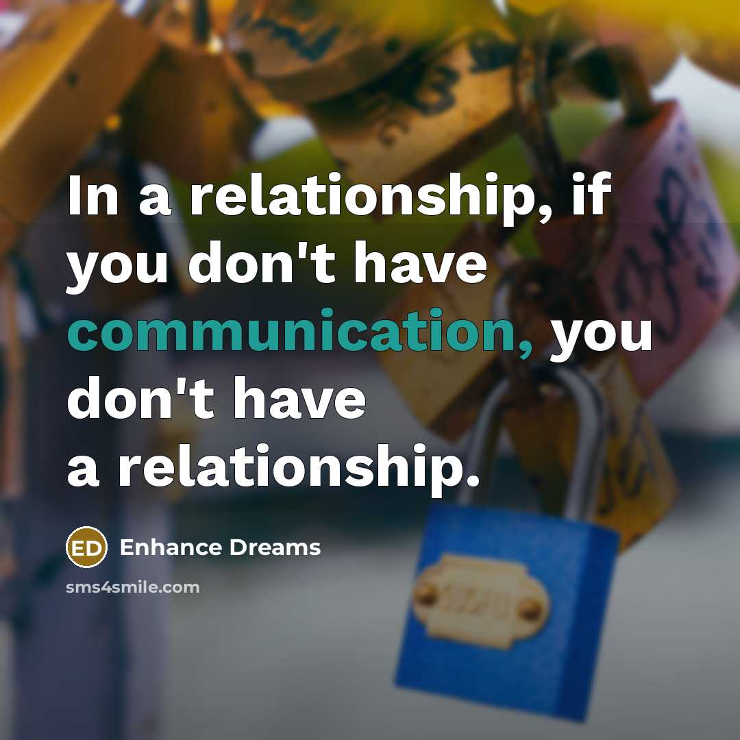 “In a relationship, if you don't have communication, you don't…” quote by Enhance Dreams