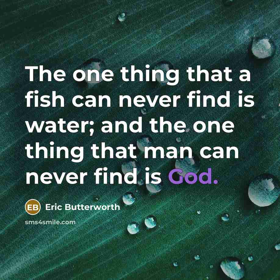 “The one thing that a fish can never find is…” quote by Eric Butterworth